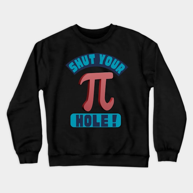 Shut your Pie Hole Pu Day Math Nerdy Crewneck Sweatshirt by WearablePSA